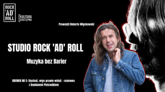 Czarny baner. Na środku napis: studio rock'ad'roll. Muzyka bez barier. Z prawej strony zdjęcia Roberta Więckowskiego i mężczyzny w okularach. W lewym górnym rogu biały logotypy Rock'ad'roll i Kultury dostępnej